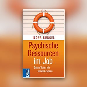 Ilona Bürgel: Psychische Ressourcen im Job